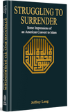 STRUGGLING TO SURRENDER Some Impressions of an American Convert to Islam