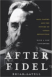 After Fidel: Raul Castro And The Future Of Cuba's Revolution: The Inside Story of Castro's Regime and Cuba's Next Leader