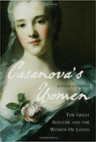 Casanova's Women: The Great Seducer and the Women He Loved