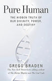 Pure Human The Hidden Truth of Our Divinity Power and Destiny