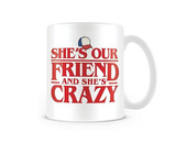 Stranger Things Ceramic Mug Shes Our Friend And Shes Crazy