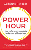 Power Hour : How to Focus on Your Goals and Create a Life You Love