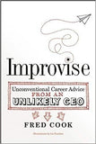 Improvise: Unconventional Career Advice from an Unlikely CEO