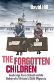 The Forgotten Children: Fairbridge Farm School and Its Betrayal of Britain's Child Migrants