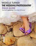 The Wedding Photography Field Guide: Capturing the Perfect Day with your Camera