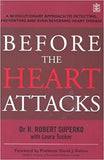 Before The Heart Attacks: A revolutionary approach to detecting, preventing and even reversing heart disease