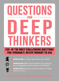 Questions for Deep Thinkers 200 of the Most Challenging Questions You Probably Never Thought to Ask