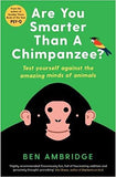 Are You Smarter Than A Chimpanzee?: Test yourself against the amazing minds of animals