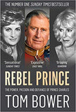 Rebel Prince: The Power, Passion and Defiance of Prince Charles