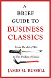 A Brief Guide to Business Classics: From The Art of War to The Wisdom of Failure