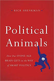 Political Animals: How Our Stone-Age Brain Gets in the Way of Smart Politics