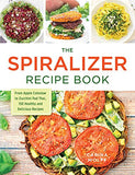 The Spiralizer Recipe Book: From Apple Coleslaw To Zucchini Pad Thai, 150 Healthy And Delicious Recipes