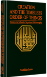 Creation And The Timeless Order Of Things Essays In Islamic Mystical Philosophy