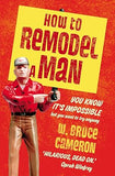 How to Remodel a Man - You Know It's Impossible But You Want to Try Anyway
