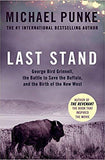 Last Stand: George Bird Grinnell, the Battle to Save the Buffalo, and the Birth of the New West -