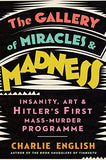 The Gallery of Miracles and Madness: Insanity, Art and Hitler's first Mass-Murder Programme