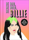 Be Bad, Be Bold, Be Billie - Live Life the Billie Eilish Way
