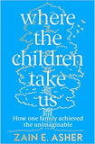 Where the Children Take Us - How One Family Achieved the Unimaginable