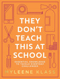 They Don't Teach This at School: A practical guide full of everyday skills to provide your family with a toolkit for essential everyday knowledge - ... to household DIY, to making conversation