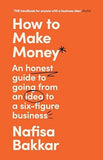 How to Make Money - An Honest Guide to Going from an Idea to a Six-Figure Business