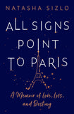 All Signs Point to Paris: A Memoir of Love, Loss and Destiny