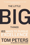 The Little Big Things - 163 Ways to Pursue EXCELLENCE