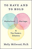 To Have and to Hold - Motherhood, Marriage, and the Modern Dilemma