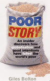 Poor Story - An Insider Uncovers how Globalisation and Good Intentions Have Failed the World's Poor