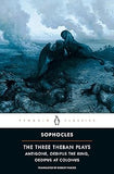 The Three Theban Plays Antigone ,Oedipus the King ,Oedipus at Colonus