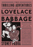 The Thrilling Adventures of Lovelace and Babbage - The (Mostly) True Story of the First Computer