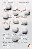 The Coddling of the American Mind - How Good Intentions and Bad Ideas Are Setting Up a Generation for Failure
