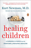 Healing Children: A Surgeons Stories from the Frontiers of Pediatric Medicine