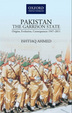 Pakistan The Garrison State: Origins, Evolution, Consequences (1947-2011)