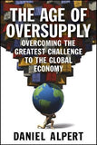 The Age of Oversupply - Overcoming the Greatest Challenge to the Global Economy