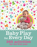 Baby Play for Every Day - 365 Activities for the First Year