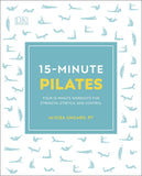 15-Minute Pilates: Four 15-Minute Workouts for Strength, Stretch, and Control (15 Minute Fitness)