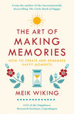 The Art of Making Memories: How to Create and Remember Happy Moments