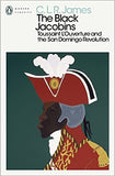 The Black Jacobins - Toussaint L'ouverture and the San Domingo Revolution