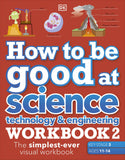 How to Be Good at Science, Technology and Engineering Workbook 2, Ages 11-14 (Key Stage 3): the Simplest-Ever Visual Workbook