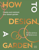 How to Design a Garden - Create and Maintain Your Dream Garden