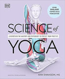 Science of Yoga - Understand the Anatomy and Physiology to Perfect Your Practice