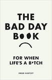 The Bad Day Book - For When Life Is a B*tch
