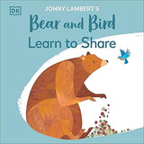 Jonny Lambert's Bear and Bird: Learn to Share (The Bear and the Bird)