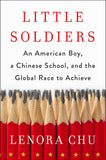 Little Soldier - An American Boy, a Chinese School and the Global Race to Achieve