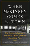 When McKinsey Comes to Town - The Hidden Influence of the World's Most Powerful Consulting Firm