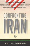 Confronting Iran - The Failure of American Foreign Policy and the Next Great Crisis in the Middle East