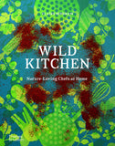 Wild Kitchen - Nature-Loving Chefs at Home