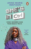 She's In CTRL: How women can take back tech – to communicate, investigate, problem-solve, broker deals and protect themselves in a digital world
