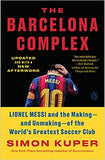 The Barcelona Complex - Lionel Messi and the Making--and Unmaking--of the World's Greatest Soccer Club