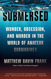 Submersed: Wonder, Obsession, and Murder in the World of Amateur Submarines